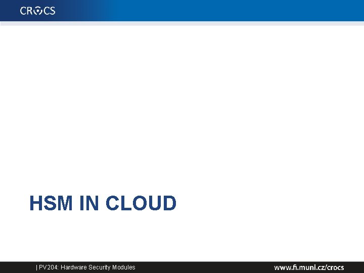 HSM IN CLOUD | PV 204: Hardware Security Modules 