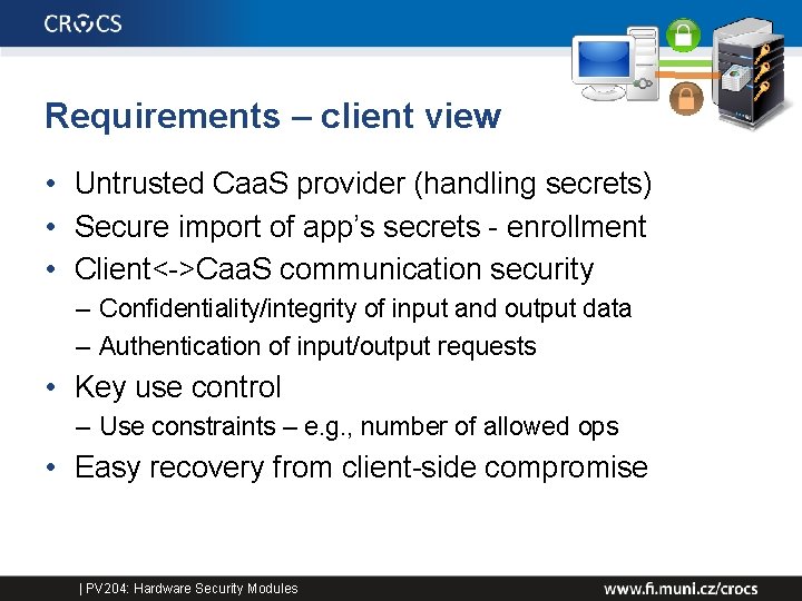 Requirements – client view • Untrusted Caa. S provider (handling secrets) • Secure import