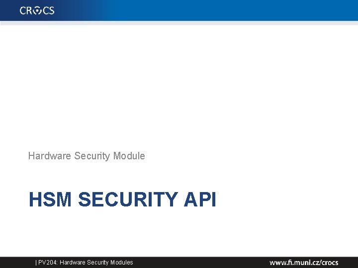 Hardware Security Module HSM SECURITY API | PV 204: Hardware Security Modules 