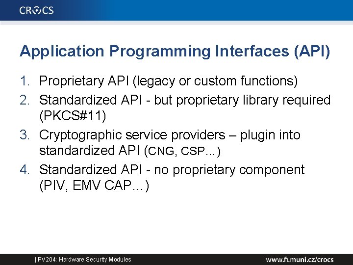 Application Programming Interfaces (API) 1. Proprietary API (legacy or custom functions) 2. Standardized API