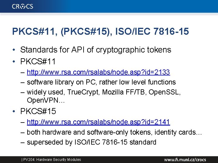 PKCS#11, (PKCS#15), ISO/IEC 7816 -15 • Standards for API of cryptographic tokens • PKCS#11