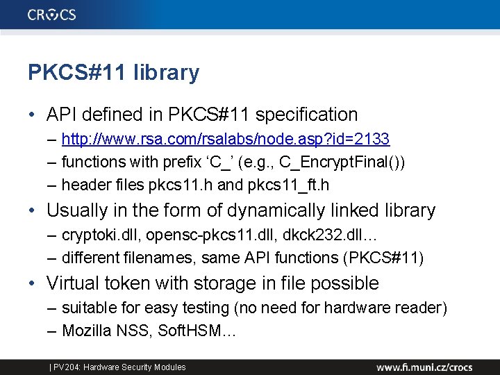 PKCS#11 library • API defined in PKCS#11 specification – http: //www. rsa. com/rsalabs/node. asp?