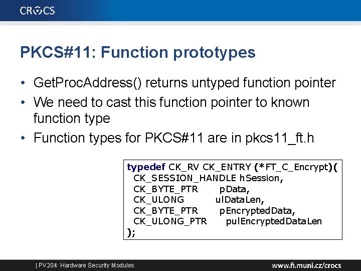 PKCS#11: Function prototypes • Get. Proc. Address() returns untyped function pointer • We need