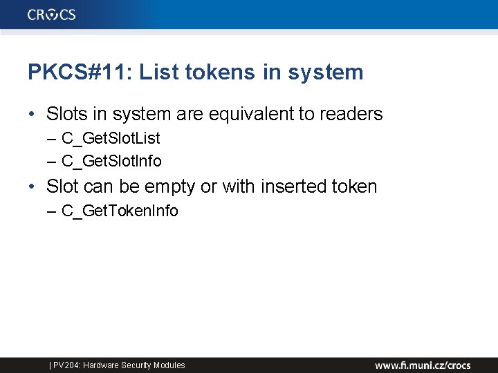 PKCS#11: List tokens in system • Slots in system are equivalent to readers –