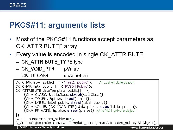 PKCS#11: arguments lists • Most of the PKCS#11 functions accept parameters as CK_ATTRIBUTE[] array