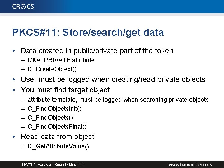 PKCS#11: Store/search/get data • Data created in public/private part of the token – CKA_PRIVATE