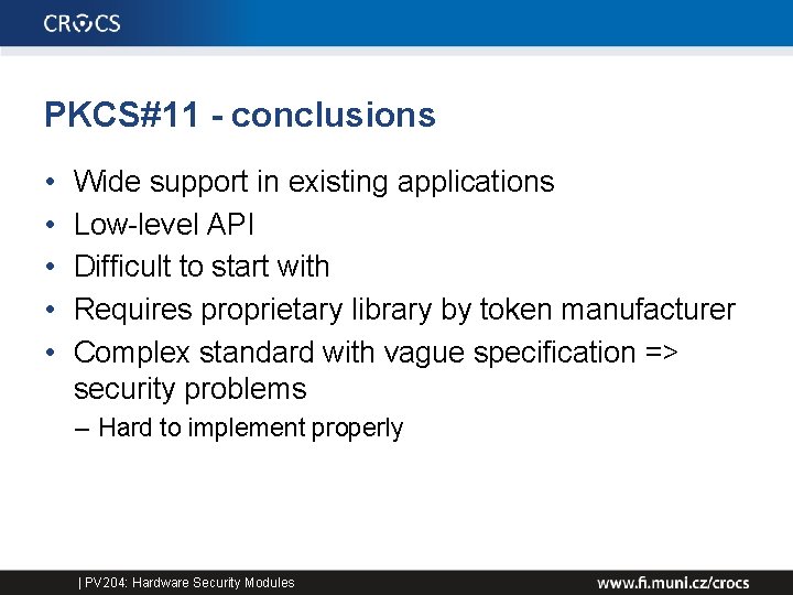 PKCS#11 - conclusions • • • Wide support in existing applications Low-level API Difficult