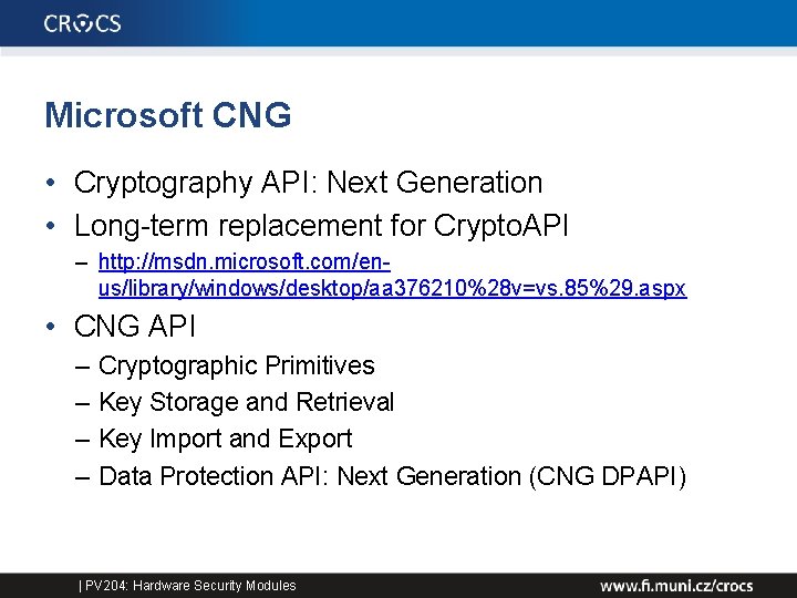 Microsoft CNG • Cryptography API: Next Generation • Long-term replacement for Crypto. API –