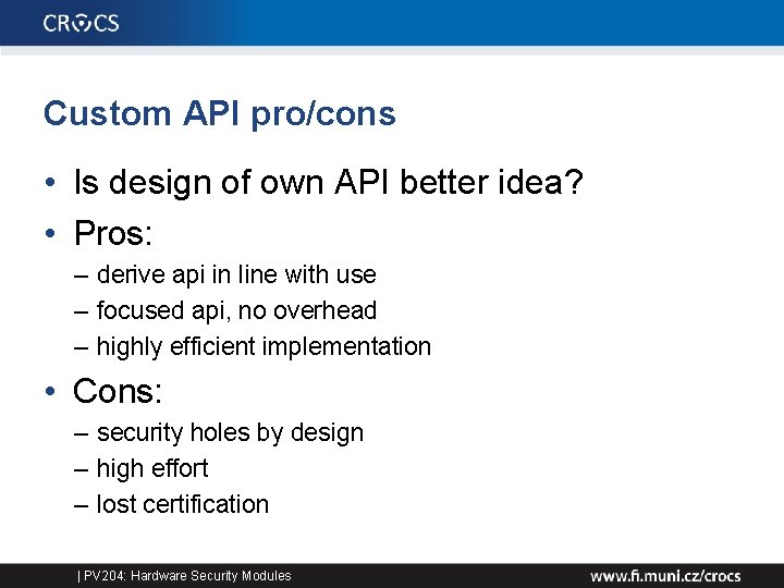 Custom API pro/cons • Is design of own API better idea? • Pros: –