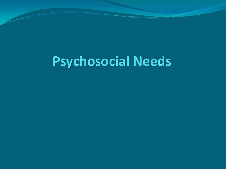 Psychosocial Needs 