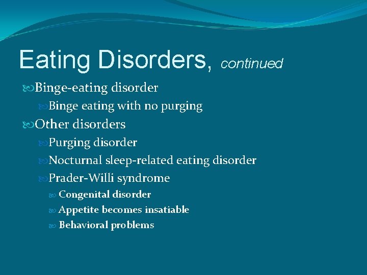 Eating Disorders, continued Binge-eating disorder Binge eating with no purging Other disorders Purging disorder