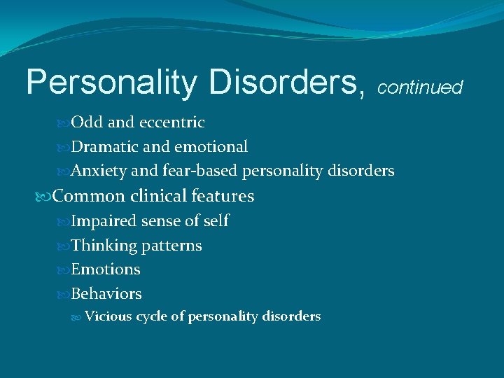 Personality Disorders, continued Odd and eccentric Dramatic and emotional Anxiety and fear-based personality disorders