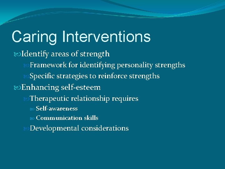 Caring Interventions Identify areas of strength Framework for identifying personality strengths Specific strategies to