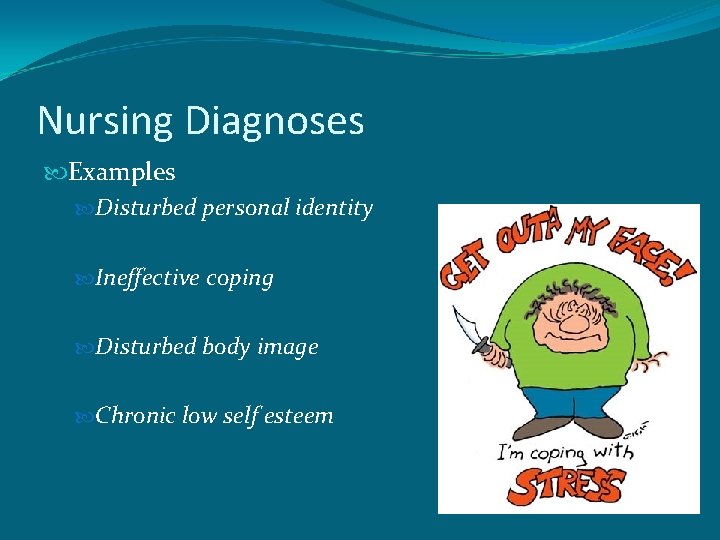 Nursing Diagnoses Examples Disturbed personal identity Ineffective coping Disturbed body image Chronic low self
