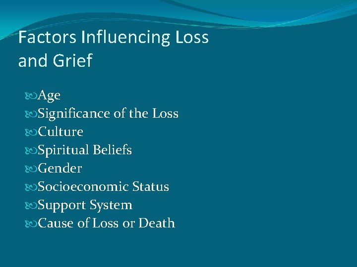 Factors Influencing Loss and Grief Age Significance of the Loss Culture Spiritual Beliefs Gender