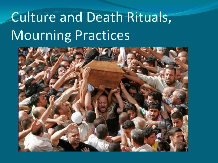 Culture and Death Rituals, Mourning Practices 