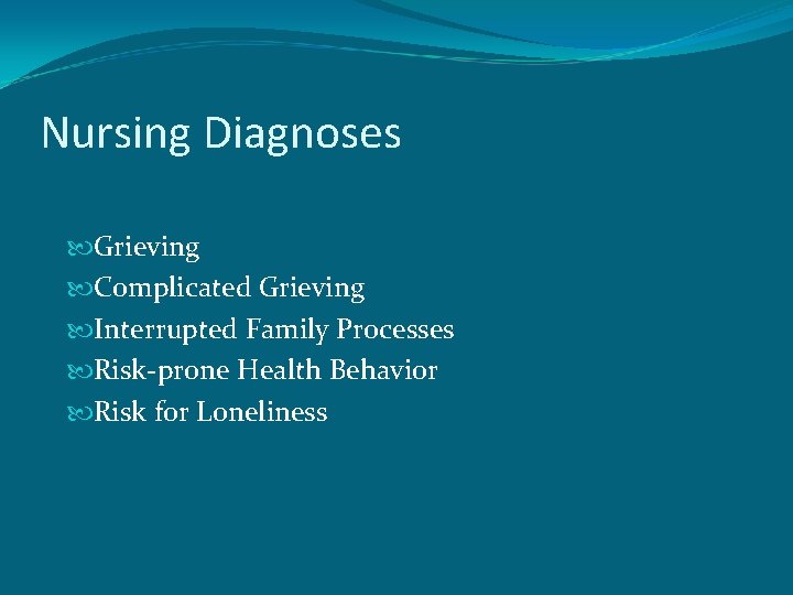 Nursing Diagnoses Grieving Complicated Grieving Interrupted Family Processes Risk-prone Health Behavior Risk for Loneliness