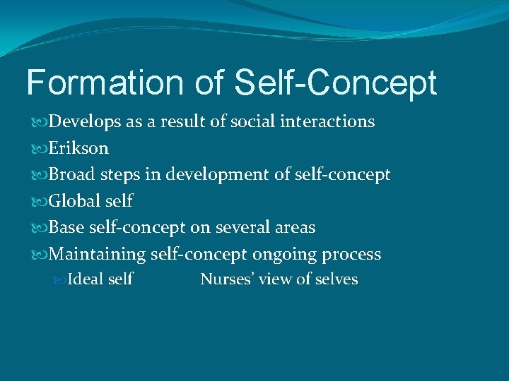 Formation of Self-Concept Develops as a result of social interactions Erikson Broad steps in