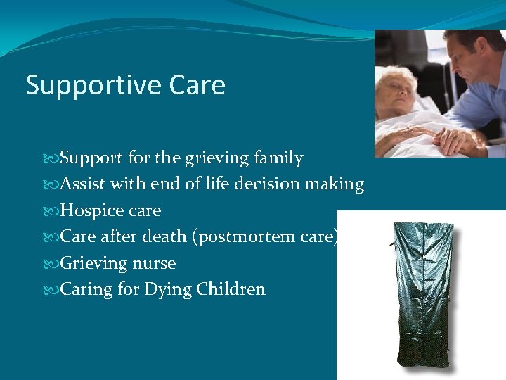 Supportive Care Support for the grieving family Assist with end of life decision making