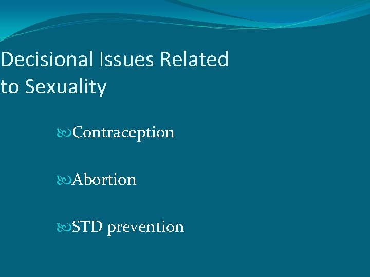 Decisional Issues Related to Sexuality Contraception Abortion STD prevention 