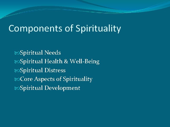 Components of Spirituality Spiritual Needs Spiritual Health & Well-Being Spiritual Distress Core Aspects of