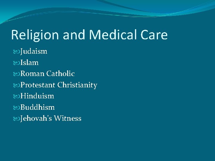 Religion and Medical Care Judaism Islam Roman Catholic Protestant Christianity Hinduism Buddhism Jehovah’s Witness