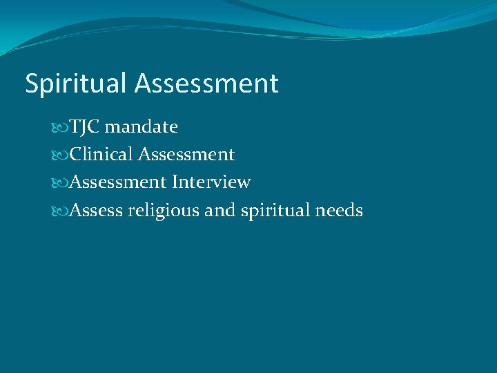 Spiritual Assessment TJC mandate Clinical Assessment Interview Assess religious and spiritual needs 