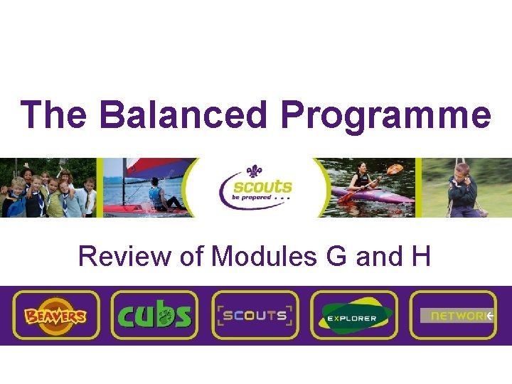 The Balanced Programme Review of Modules G and H 