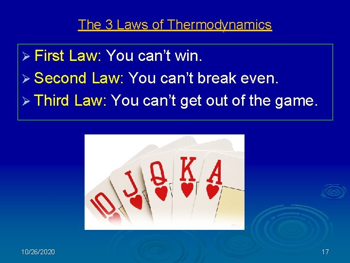 The 3 Laws of Thermodynamics Ø First Law: You can’t win. Ø Second Law: