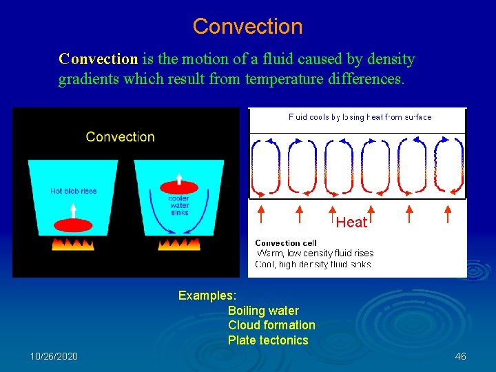 Convection is the motion of a fluid caused by density gradients which result from