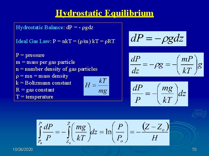 Hydrostatic Equilibrium Hydrostatic Balance: d. P = - ρgdz Ideal Gas Law: P =