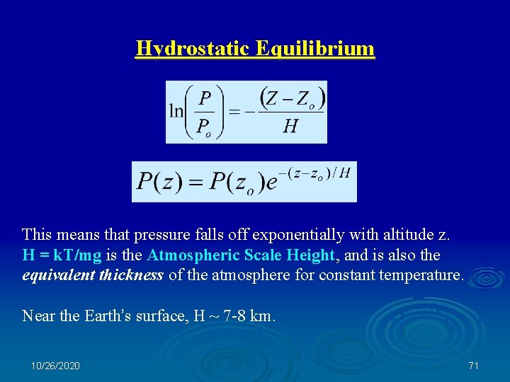 Hydrostatic Equilibrium This means that pressure falls off exponentially with altitude z. H =