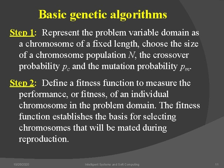Basic genetic algorithms Step 1: Represent the problem variable domain as a chromosome of