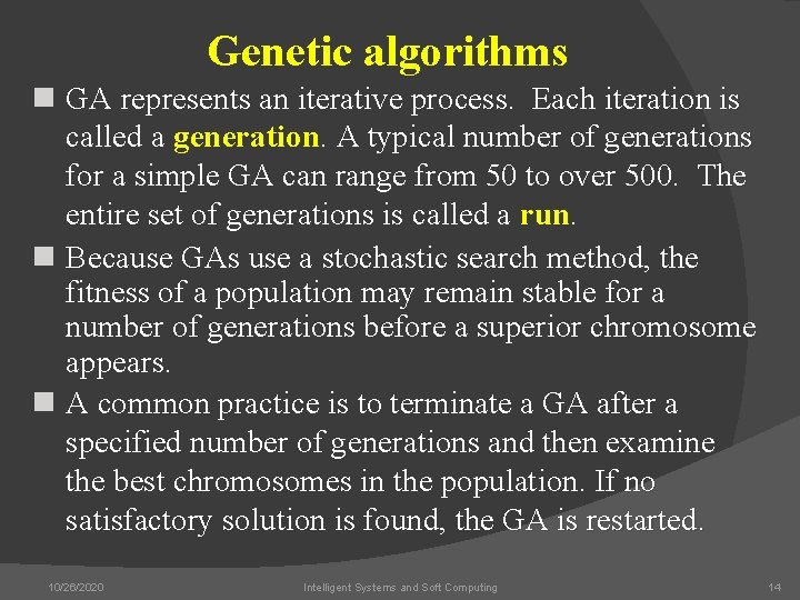 Genetic algorithms n GA represents an iterative process. Each iteration is called a generation.