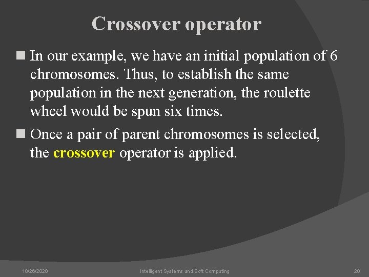 Crossover operator n In our example, we have an initial population of 6 chromosomes.