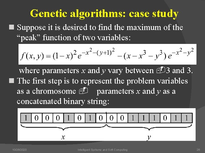 Genetic algorithms: case study n Suppose it is desired to find the maximum of