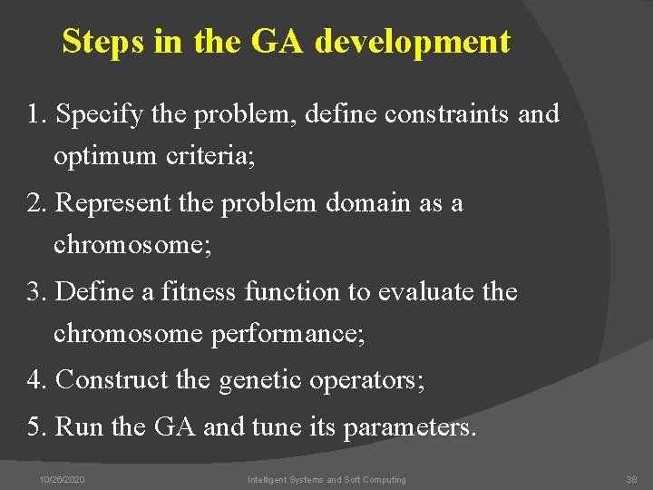 Steps in the GA development 1. Specify the problem, define constraints and optimum criteria;