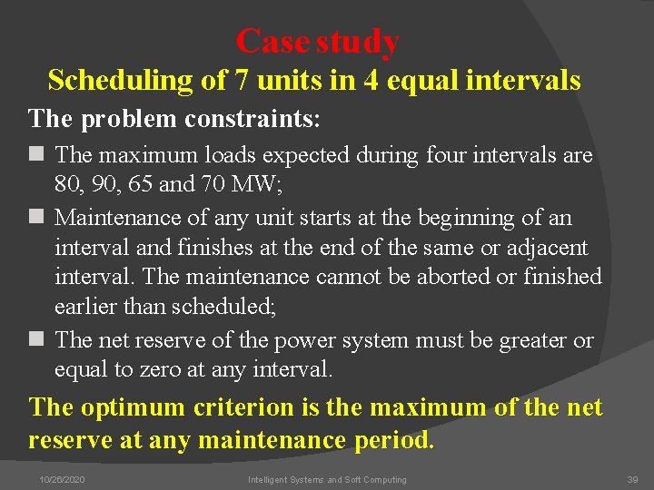 Case study Scheduling of 7 units in 4 equal intervals The problem constraints: n