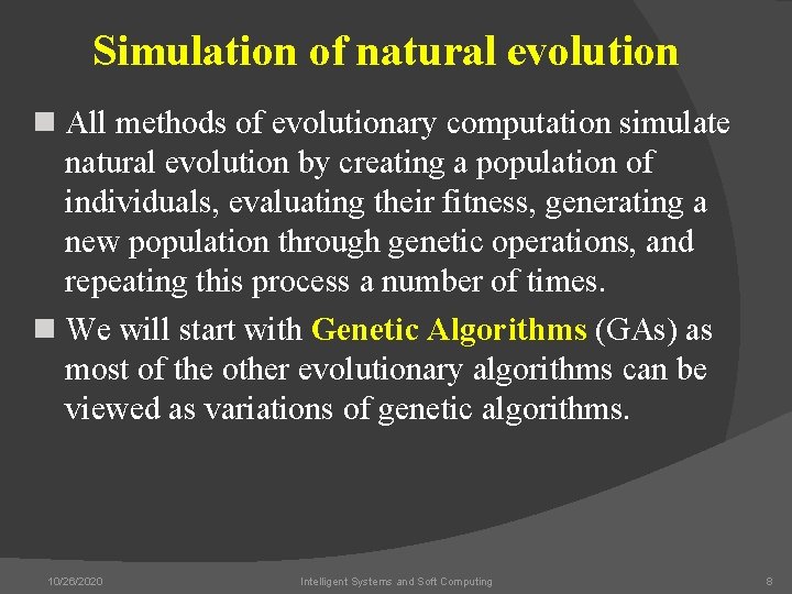 Simulation of natural evolution n All methods of evolutionary computation simulate natural evolution by