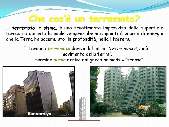 Che cos’è un terremoto? Il terremoto, o sisma, è uno scuotimento improvviso della superficie