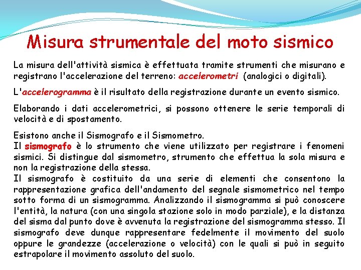 Misura strumentale del moto sismico La misura dell'attività sismica è effettuata tramite strumenti che