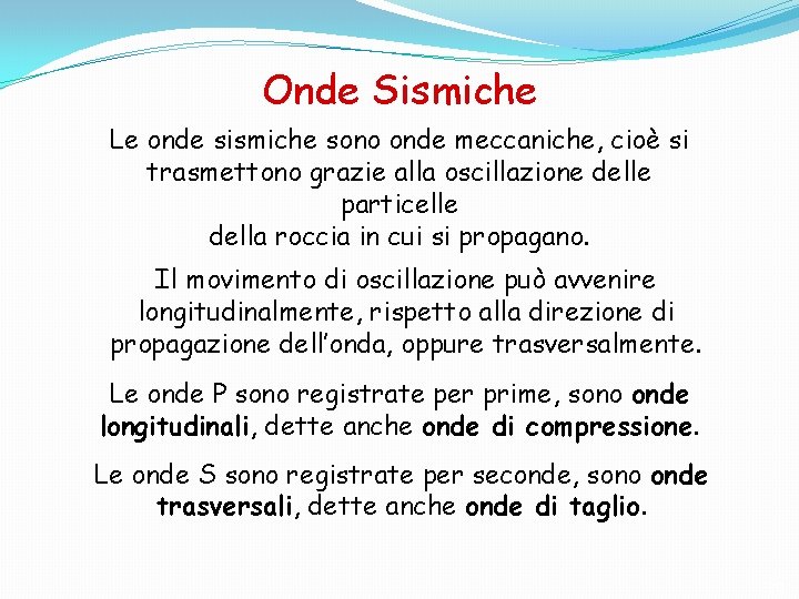 Onde Sismiche Le onde sismiche sono onde meccaniche, cioè si trasmettono grazie alla oscillazione