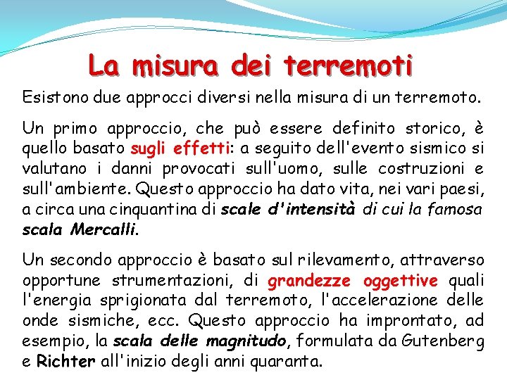 La misura dei terremoti Esistono due approcci diversi nella misura di un terremoto. Un