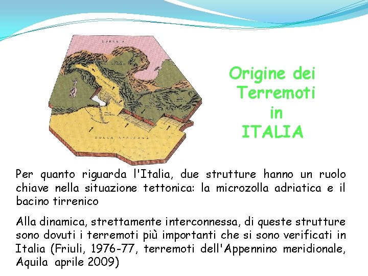 Origine dei Terremoti in ITALIA Per quanto riguarda l'Italia, due strutture hanno un ruolo