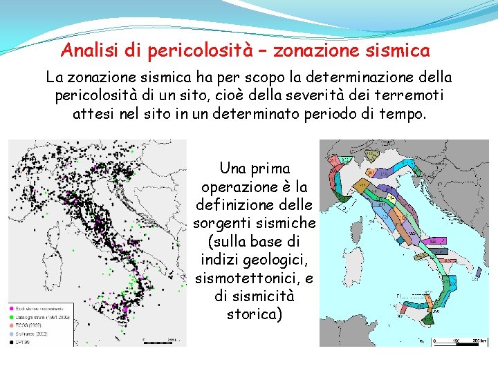 Analisi di pericolosità – zonazione sismica La zonazione sismica ha per scopo la determinazione