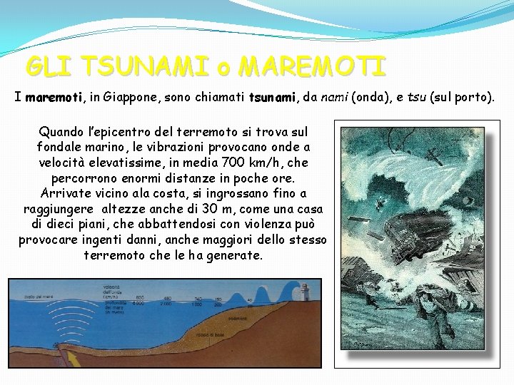 GLI TSUNAMI o MAREMOTI I maremoti, in Giappone, sono chiamati tsunami, da nami (onda),