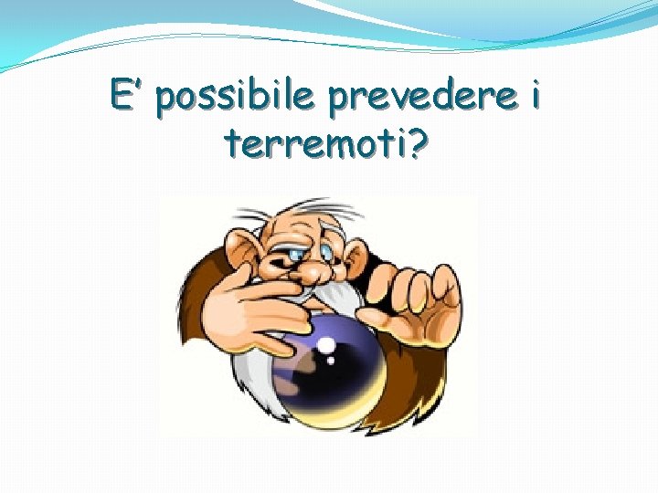 E’ possibile prevedere i terremoti? 