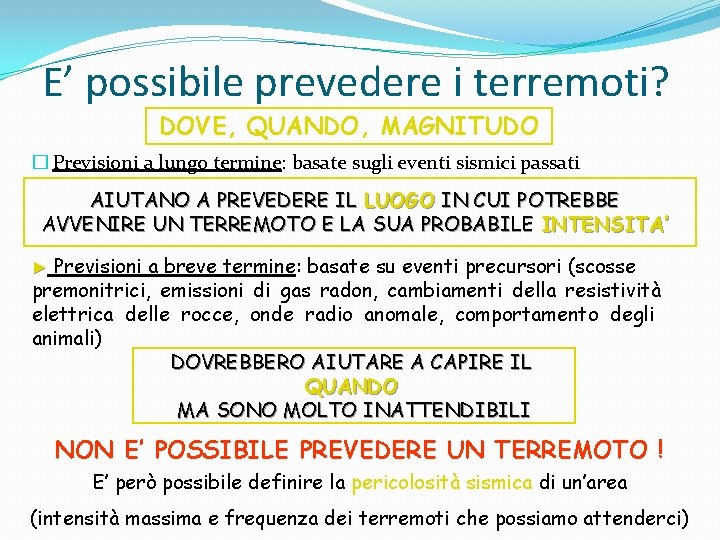 E’ possibile prevedere i terremoti? DOVE, QUANDO, MAGNITUDO � Previsioni a lungo termine: basate