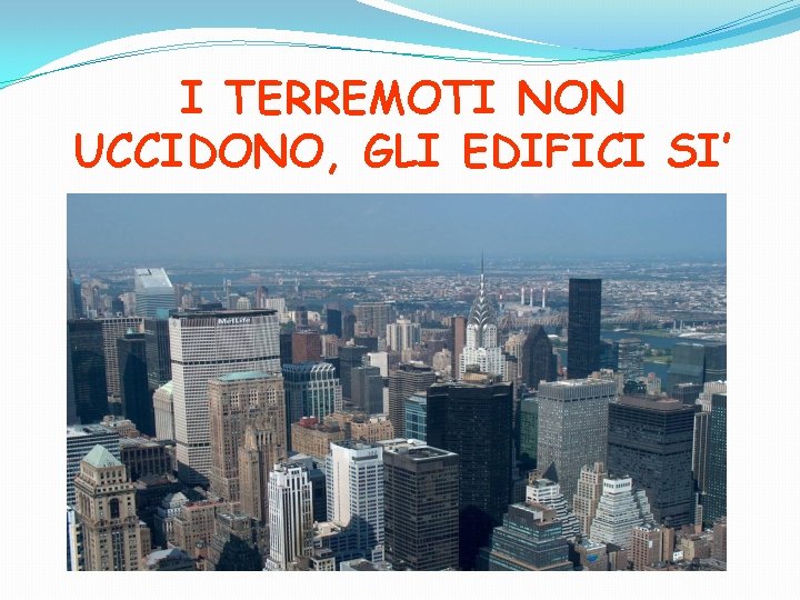 I TERREMOTI NON UCCIDONO, GLI EDIFICI SI’ 