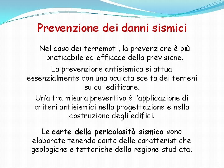 Prevenzione dei danni sismici Nel caso dei terremoti, la prevenzione è più praticabile ed